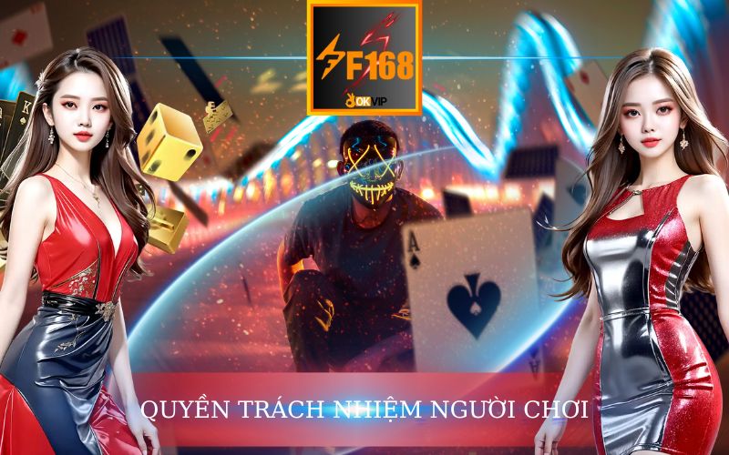 QUYỀN VÀ TRÁCH NHIỆM CỦA NGƯỜI CHƠI TRÊN F168